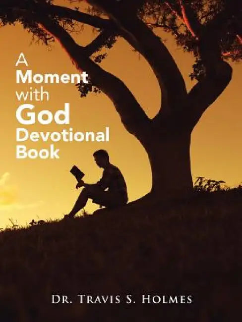 A Moment with God: Devotional Book by Travis S. Holmes