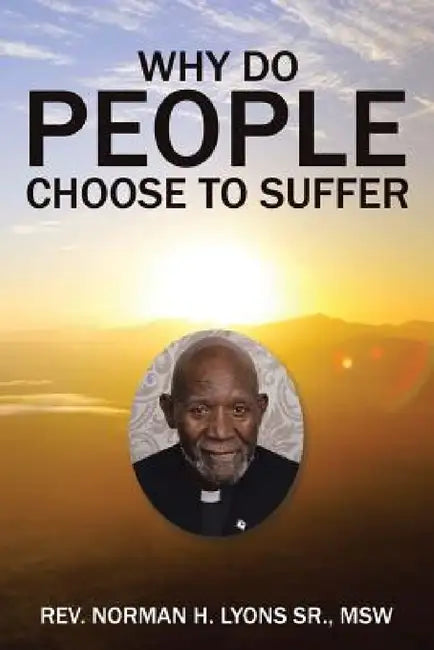 Why Do People Choose to Suffer by Sr. Lyons Msw Norman