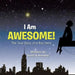 I Am Awesome!: The True Story of a Boy Hero by Scott A. Hensley