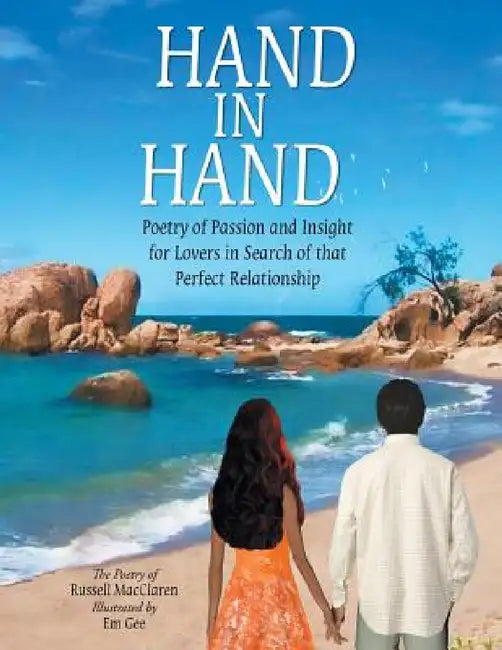 Hand in Hand: Poetry of Passion and Insight for Lovers in Search of That Perfect Relationship by Macclaren Russell