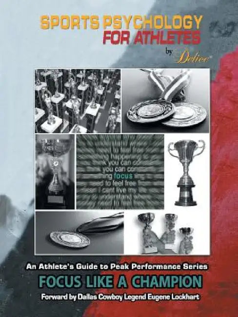 An Athlete's Guide to Peak Performance Series: Focus Like A Champion by Delice Coffey