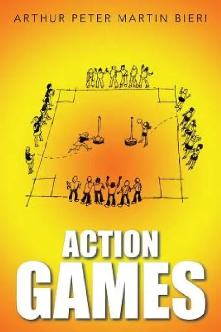 Action Games by Arthur Peter Martin Bieri