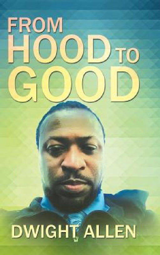From Hood to Good by Dwight Allen