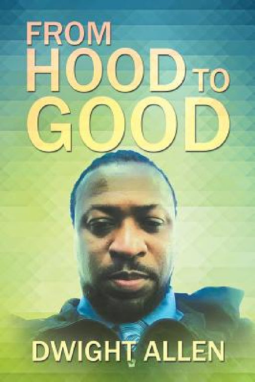 From Hood to Good by Dwight Allen