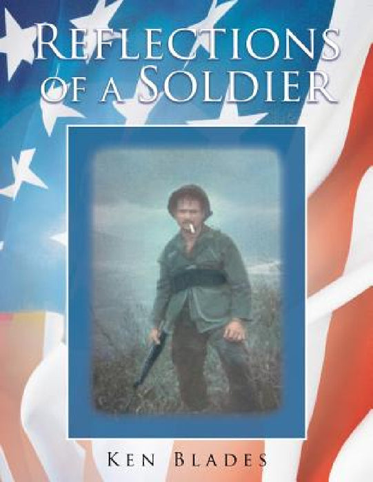 Reflections of a Soldier by Ken Blades