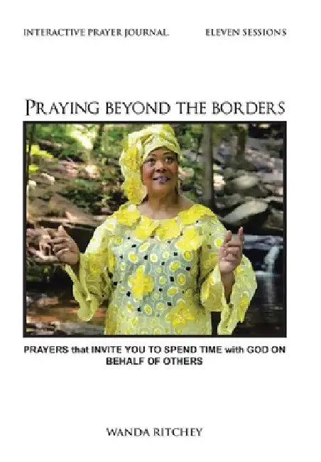 Praying Beyond the Borders: Prayers That Invite You to Spend Time with God on Behalf of Others by Wanda Ritchey
