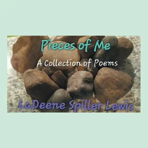 Pieces of Me: A Collection of Poems by Ladeene Spiller Lewis