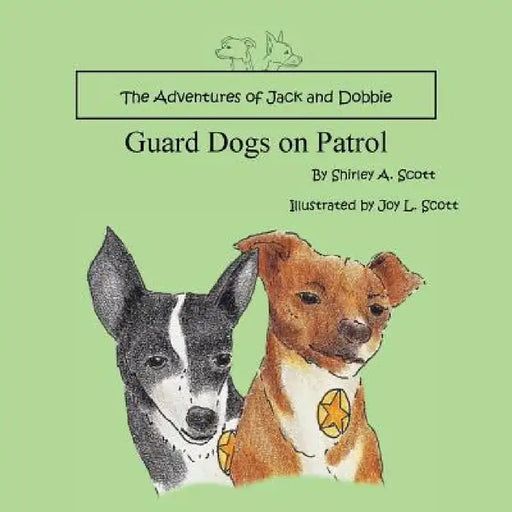 The Adventures of Jack and Dobbie: Guard Dogs on Patrol by Shirley Scott