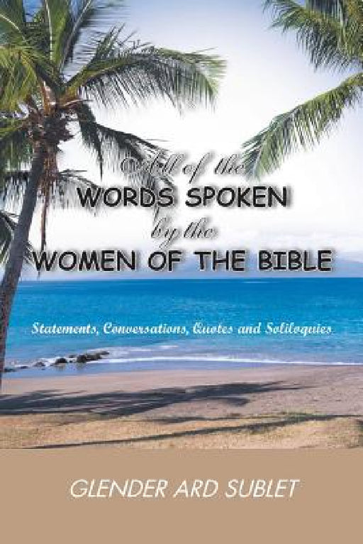 All of the Words Spoken by the Women of the Bible by Glender Ard Sublet