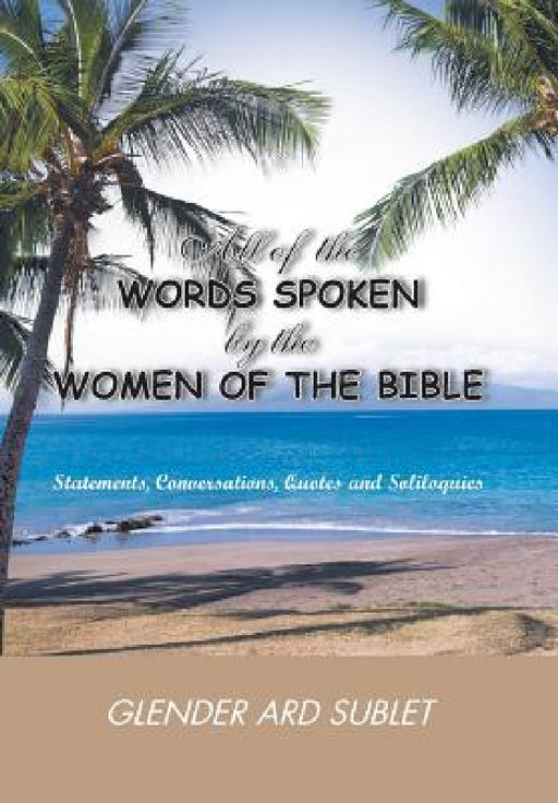 All of the Words Spoken by the Women of the Bible by Glender Ard Sublet