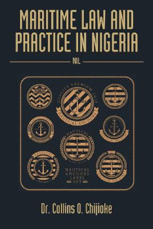 Maritime Law and Practice in Nigeria: Nil by Collins O. Chijioke