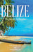 Belize: The Journey to Paradise by Will Wesley P. E., Deloris Stamm
