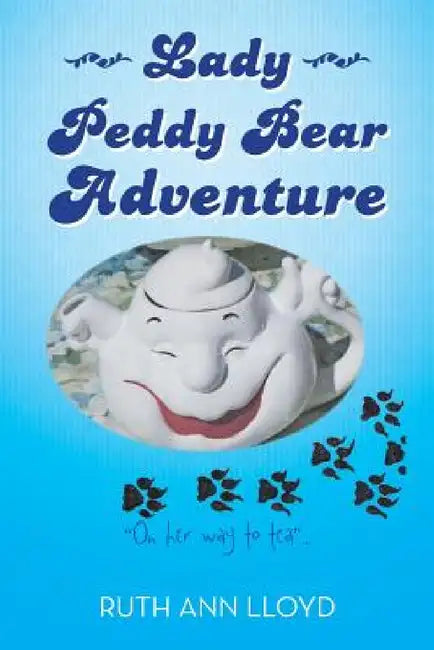 Lady Peddy Bear Adventure: "On Her Way to Tea" . . . by Ruth Ann Lloyd