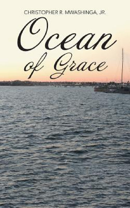 Ocean of Grace by Jr. Mwashinga Christopher R.