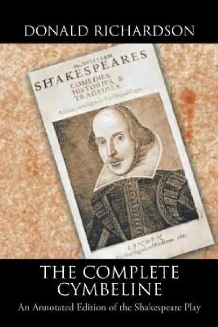 The Complete Cymbeline: An Annotated Edition of the Shakespeare Play by Donald Richardson