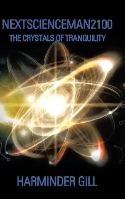 Nextscienceman2100: The Crystals of Tranquility by Harminder Gill