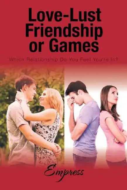 Love-Lust-Friendship-or Games: Which Relationship Do You Feel You're In? by Empress