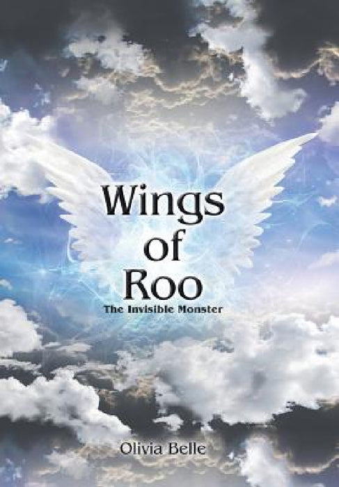 Wings of Roo: The Invisible Monster by Olivia Belle
