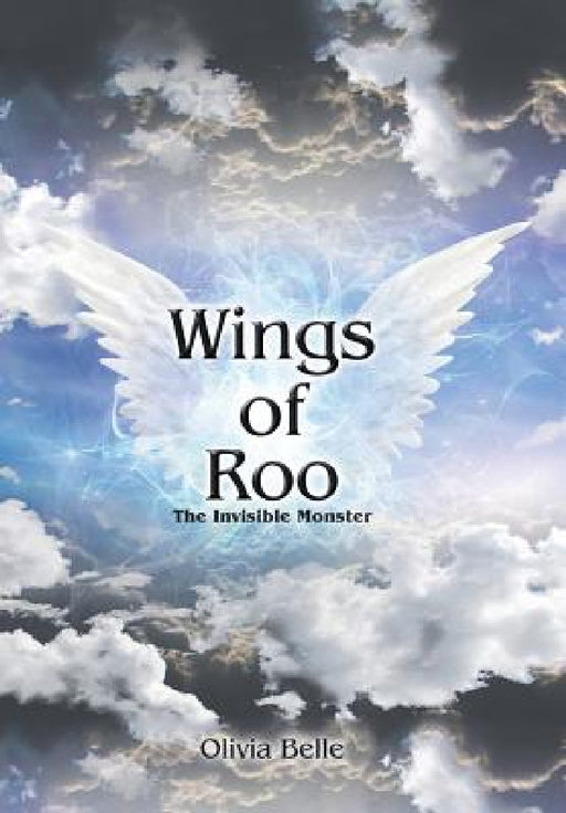 Wings of Roo: The Invisible Monster by Olivia Belle
