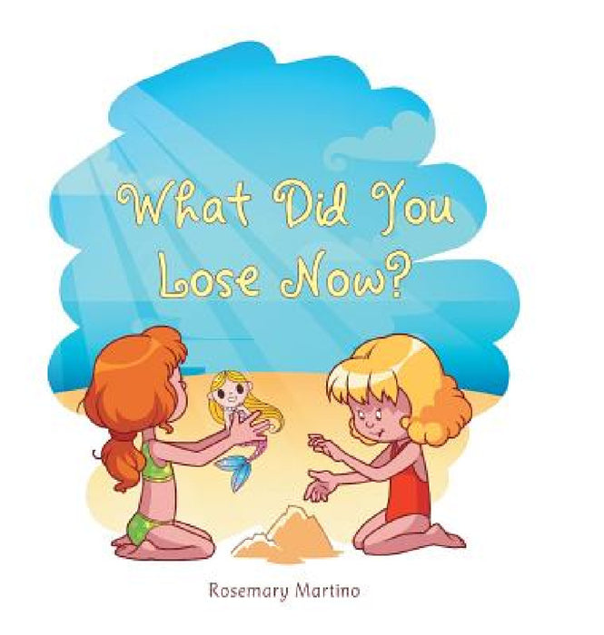 What Did You Lose Now? by Rosemary Martino