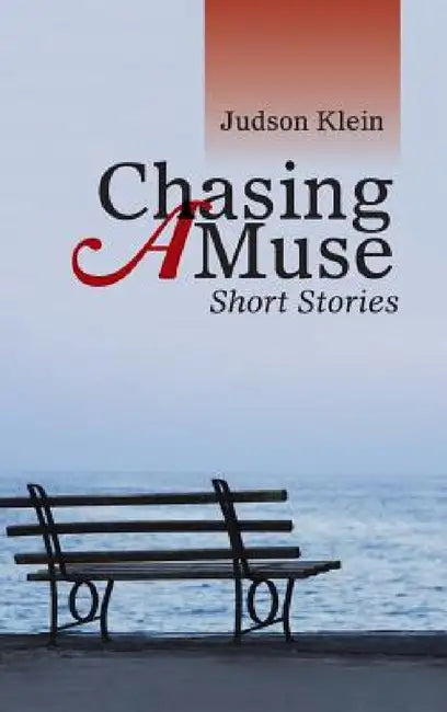 Chasing a Muse: Short Stories by Judson Klein