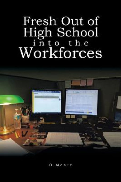 Fresh Out of High School into the Workforces by O. Monte