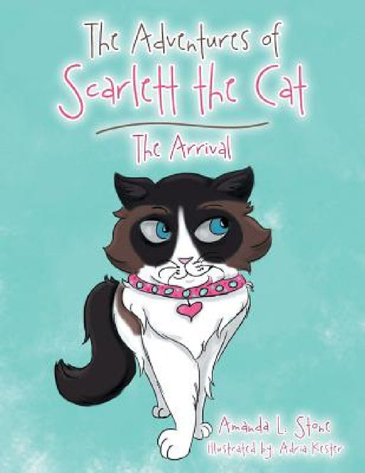 The Adventures of Scarlett the Cat: The Arrival by Amanda L. Stone