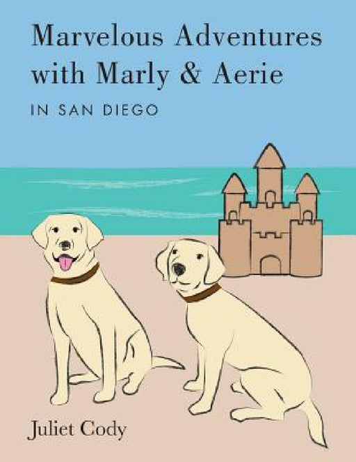 Marvelous Adventures with Marly and Aerie in San Diego by Juliet Cody