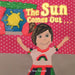 The Sun Comes Out . . . by Amy Delucia