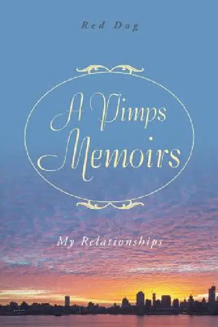 A Pimps Memoirs: My Relationships by Red Dog