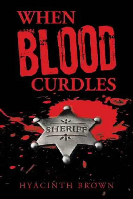 When Blood Curdles by Hyacinth Brown