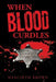 When Blood Curdles by Hyacinth Brown