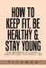How to Keep Fit, Be Healthy & Stay Young: The Secrets to Living a Healthy and Youthful Life by Tilawan