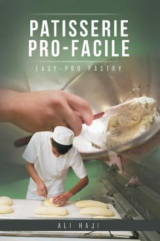 Patisserie Pro-Facile: Easy-Pro Pastry by Ali Haji