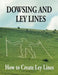 Dowsing and Ley Lines: How to Create Ley Lines by Gerald Chatfield
