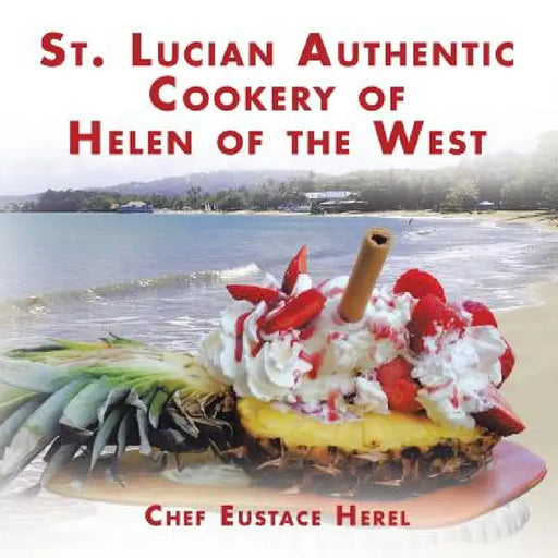 St. Lucian Authentic Cookery of Helen of the West by Chef Eustace Herel