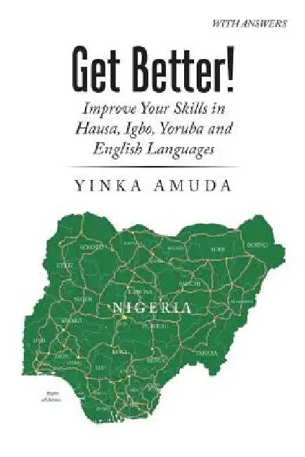 Get Better!: Improve Your Skills in Hausa, Igbo, Yoruba and English Languages by Yinka Amuda