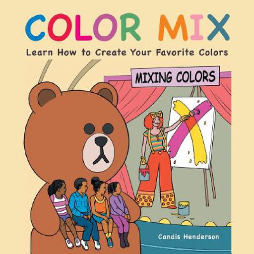 Color Mix: Learn How to Create Your Favorite Colors by Candis Henderson