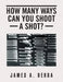 How Many Ways Can You Shoot a Shot? by James a. Derda