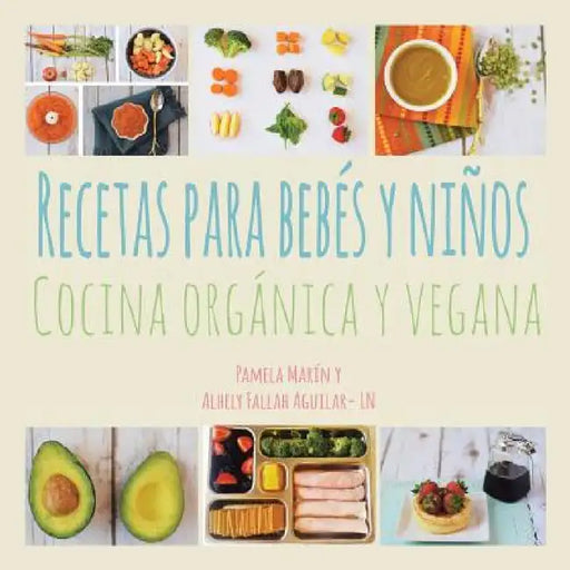 Recetas para Bebés y Niños: Cocina Orgánica y Vegana by Pamela Marin