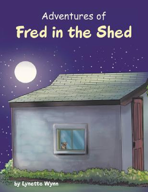 Adventures of Fred in the Shed by Lynette Wynn