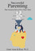 Successful Parenting: The Greatest Gift to Give Your Child by Grant Aram Killian