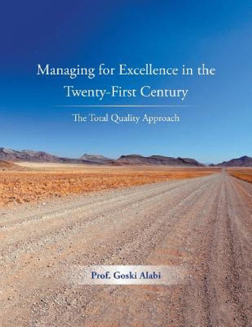 Managing for Excellence in the Twenty-First Century: The Total Quality Approach by Prof Goski Alabi