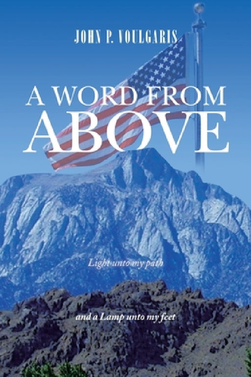 A Word from Above: Timely Light Upon Our Path by John P. Voulgaris