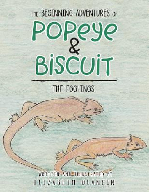 The Beginning Adventures of Popeye & Biscuit: The Egglings by Elizabeth Olancin