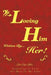 Loving Him..................... written by Her: Learning to Love the Men In My Life! by Lady K.