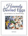 Heavenly Deviled Eggs: Tips and Tricks for Fun, Flavorful Fillings by Gail Valeskie