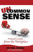 Uncommon Sense: Unusual Lessons from the Workplace by Tom Steiner