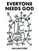 Everyone Needs God by William Furr