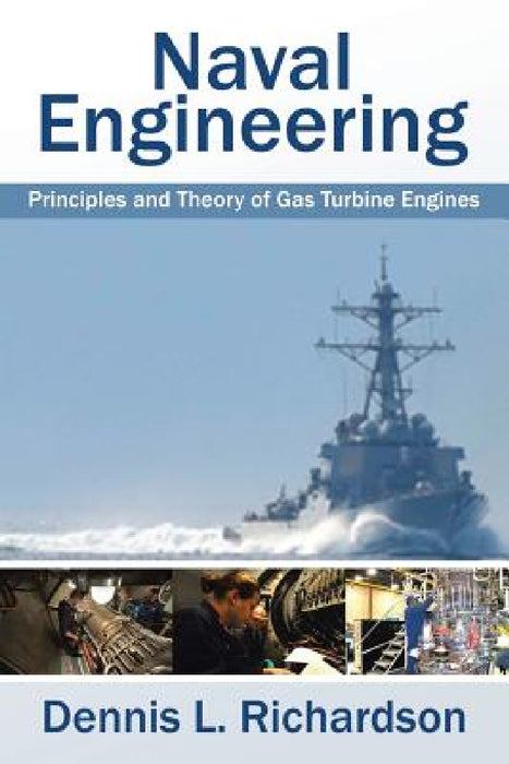 Naval Engineering: Principles and Theory of Gas Turbine Engines by Dennis L. Richardson